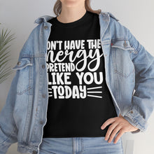 Load image into Gallery viewer, I Don&#39;t Have The Energy Sassy Cotton Tee
