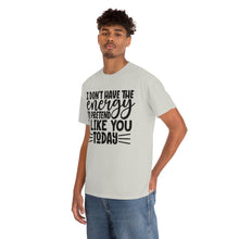 Load image into Gallery viewer, I Don&#39;t Have The Energy Sassy Cotton Tee
