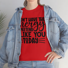 Load image into Gallery viewer, I Don&#39;t Have The Energy Sassy Cotton Tee
