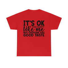 Load image into Gallery viewer, It&#39;s Ok If You Don&#39;t Like Me Sassy Tee
