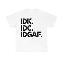 Load image into Gallery viewer, IDK, IDC, IDGAF Sassy Tee
