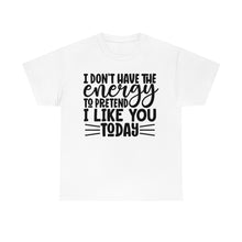 Load image into Gallery viewer, I Don&#39;t Have The Energy Sassy Cotton Tee
