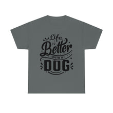 Load image into Gallery viewer, Life Is Better With A Dog Tee
