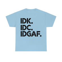 Load image into Gallery viewer, IDK, IDC, IDGAF Sassy Tee
