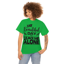 Load image into Gallery viewer, It&#39;s A Beautiful Day To Leave Me Alone Sassy Tee
