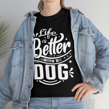 Load image into Gallery viewer, Life Is Better With A Dog Tee
