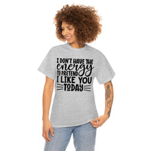 Load image into Gallery viewer, I Don&#39;t Have The Energy Sassy Cotton Tee
