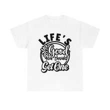 Load image into Gallery viewer, Life&#39;s Good You Should Get One Sassy Tee
