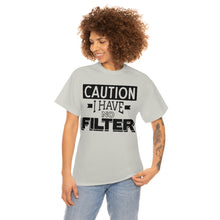 Load image into Gallery viewer, Caution I Have No Filter Sassy Tee
