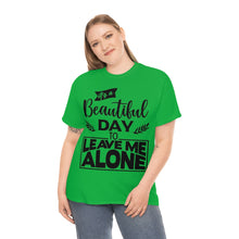 Load image into Gallery viewer, It&#39;s A Beautiful Day To Leave Me Alone Sassy Tee
