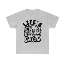 Load image into Gallery viewer, Life&#39;s Good You Should Get One Sassy Tee
