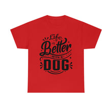 Load image into Gallery viewer, Life Is Better With A Dog Tee
