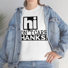 Load image into Gallery viewer, Hi I Don&#39;t Care Sassy Tee
