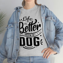 Load image into Gallery viewer, Life Is Better With A Dog Tee
