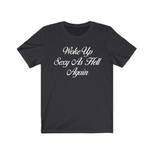 Load image into Gallery viewer, Woke Up Sexy Women&#39;s Tee
