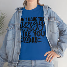 Load image into Gallery viewer, I Don&#39;t Have The Energy Sassy Cotton Tee
