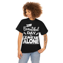 Load image into Gallery viewer, It&#39;s A Beautiful Day To Leave Me Alone Sassy Tee
