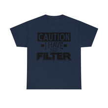 Load image into Gallery viewer, Caution I Have No Filter Sassy Tee
