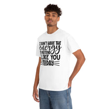 Load image into Gallery viewer, I Don&#39;t Have The Energy Sassy Cotton Tee
