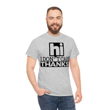 Load image into Gallery viewer, Hi I Don&#39;t Care Sassy Tee
