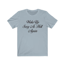 Load image into Gallery viewer, Woke Up Sexy Women&#39;s Tee
