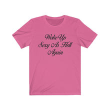 Load image into Gallery viewer, Woke Up Sexy Women&#39;s Tee
