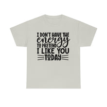 Load image into Gallery viewer, I Don&#39;t Have The Energy Sassy Cotton Tee
