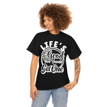 Load image into Gallery viewer, Life&#39;s Good You Should Get One Sassy Tee
