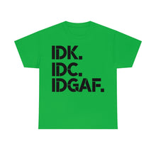 Load image into Gallery viewer, IDK, IDC, IDGAF Sassy Tee
