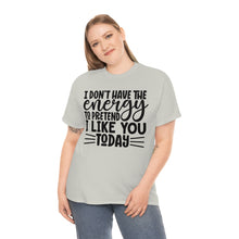 Load image into Gallery viewer, I Don&#39;t Have The Energy Sassy Cotton Tee
