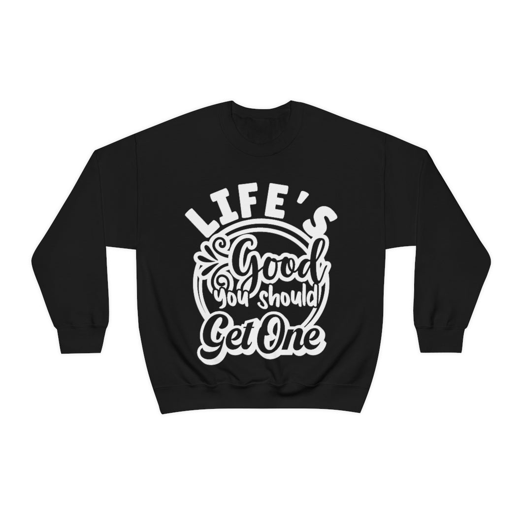 Life's Good You Should Get One Sassy Crewneck Sweatshirt