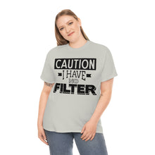 Load image into Gallery viewer, Caution I Have No Filter Sassy Tee
