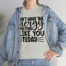 Load image into Gallery viewer, I Don&#39;t Have The Energy Sassy Cotton Tee
