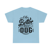 Load image into Gallery viewer, Life Is Better With A Dog Tee
