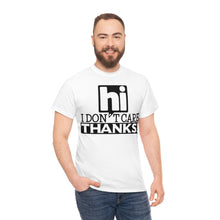 Load image into Gallery viewer, Hi I Don&#39;t Care Sassy Tee
