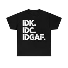 Load image into Gallery viewer, IDK, IDC, IDGAF Sassy Tee
