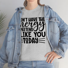 Load image into Gallery viewer, I Don&#39;t Have The Energy Sassy Cotton Tee
