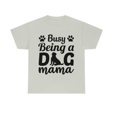 Load image into Gallery viewer, Busy Being A Dog Mama Tee
