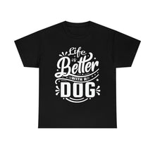 Load image into Gallery viewer, Life Is Better With A Dog Tee
