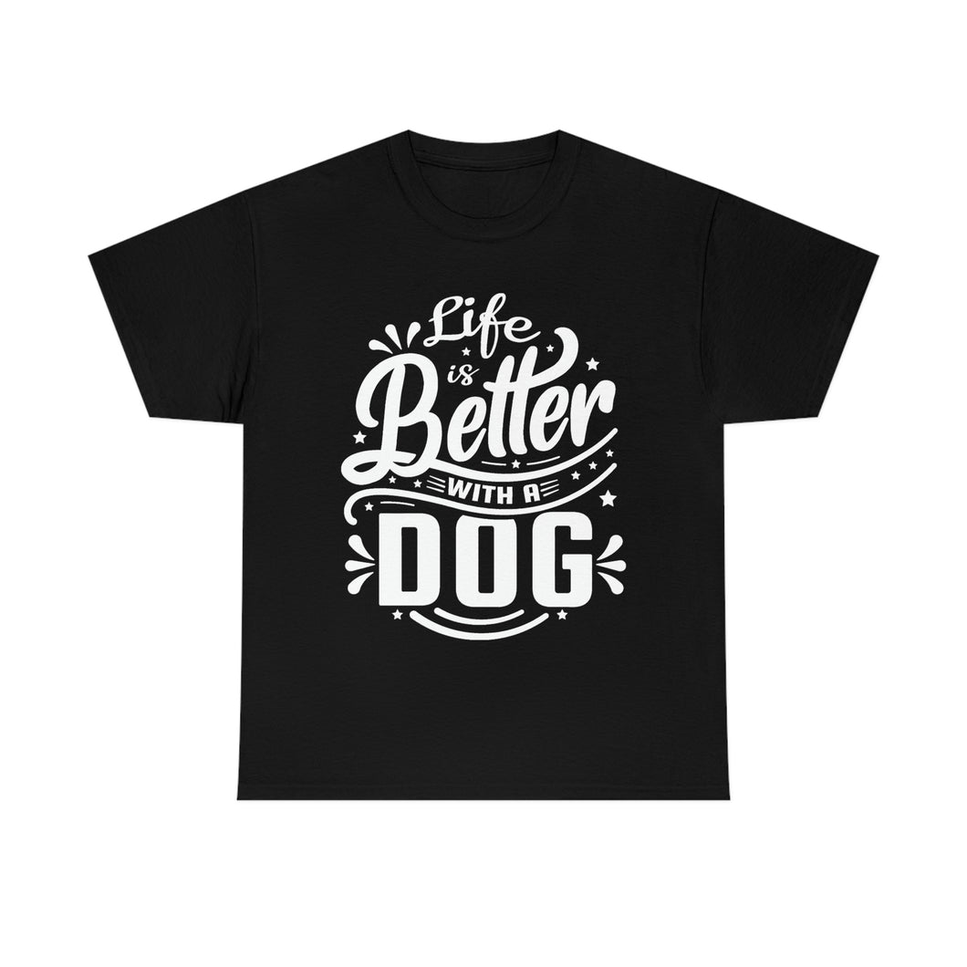 Life Is Better With A Dog Tee