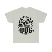 Load image into Gallery viewer, Life Is Better With A Dog Tee
