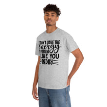 Load image into Gallery viewer, I Don&#39;t Have The Energy Sassy Cotton Tee
