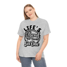 Load image into Gallery viewer, Life&#39;s Good You Should Get One Sassy Tee
