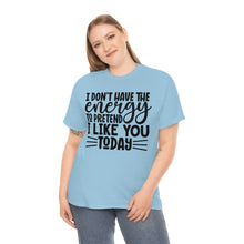 Load image into Gallery viewer, I Don&#39;t Have The Energy Sassy Cotton Tee
