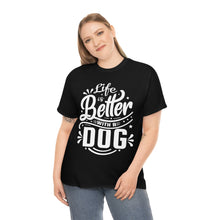 Load image into Gallery viewer, Life Is Better With A Dog Tee
