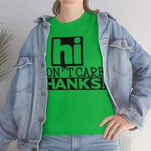 Load image into Gallery viewer, Hi I Don&#39;t Care Sassy Tee
