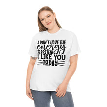 Load image into Gallery viewer, I Don&#39;t Have The Energy Sassy Cotton Tee
