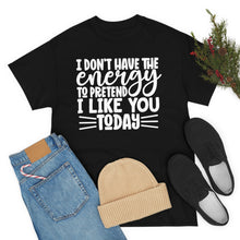 Load image into Gallery viewer, I Don&#39;t Have The Energy Sassy Cotton Tee
