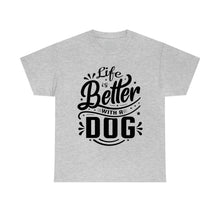 Load image into Gallery viewer, Life Is Better With A Dog Tee
