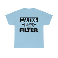 Load image into Gallery viewer, Caution I Have No Filter Sassy Tee
